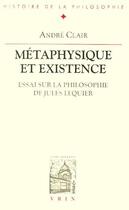 Couverture du livre « Métaphysique et existence ; essai sur la philosophie de Jules Lequier » de Andre Clair aux éditions Vrin