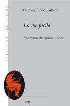 Couverture du livre « La vie facile : une lecture du cynisme ancien » de Olimar Flores-Junior aux éditions Vrin