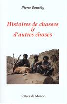 Couverture du livre « Histoire de chasse et d'autres choses » de Pierre Bourely aux éditions Lettres Du Monde