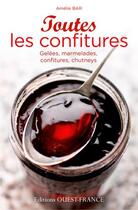 Couverture du livre « Toutes les confitures ; gelées, marmelades, confitures, chutneys » de Amelie Bar aux éditions Ouest France