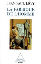 Couverture du livre « La fabrique de l'homme » de Levy-Jp aux éditions Odile Jacob