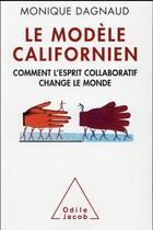 Couverture du livre « Le modèle californien ; comment l'esprit collaboratif change le monde » de Monique Dagnaud aux éditions Odile Jacob
