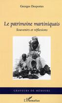 Couverture du livre « Le patrimoine martiniquais : Souvenirs et réflexions » de Georges Desportes aux éditions L'harmattan