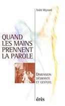 Couverture du livre « Quand les mains prennent la parole ; dimension désirante et gestuel » de Andre Meynard aux éditions Eres