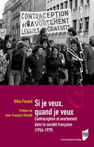 Couverture du livre « Si je veux quand je veux ; contraception et avortement dans la société française (1956-1979) » de Bibia Pavard aux éditions Presses Universitaires De Rennes