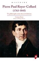 Couverture du livre « Pierre Paul Royer-Collard (1763-1845) ; un philosophe entre deux révolutions » de Corinne Doria aux éditions Pu De Rennes