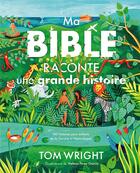 Couverture du livre « Ma bible raconte une grande histoire : 140 histoires pour enfants de la Genèse à l'Apocalypse » de Tom Wright aux éditions Excelsis