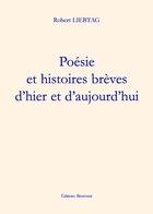 Couverture du livre « Poesie Et Histoires Breves D'Hier » de Liebtag aux éditions Benevent