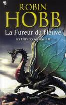 Couverture du livre « Les cités des Anciens Tome 3 ; la fureur du fleuve » de Robin Hobb aux éditions Pygmalion