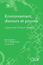 Couverture du livre « Environnement, discours et pouvoir ; l'approche political ecology. » de Denis Gautier et Tor A. Benjaminsen aux éditions Quae