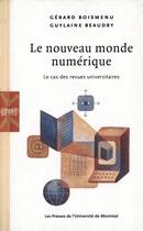 Couverture du livre « Le nouveau monde numérique ; le cas des revues universitaires » de Gerard Boismenu et Beaudry Guylaine aux éditions Pu De Montreal