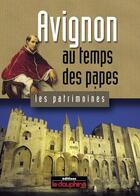 Couverture du livre « Avignon au temps des papes » de Herve Aliquot aux éditions Le Dauphine Libere