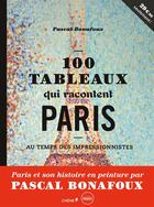 Couverture du livre « Les 100 tableaux qui racontent Paris » de Pascal Bonafoux aux éditions Chene