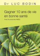 Couverture du livre « Gagner 10 ans de vie en bonne santé ; avec le protocole AMES » de Luc Bodin aux éditions Guy Trédaniel