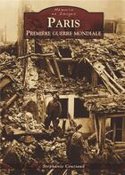 Couverture du livre « Paris pendant la première guerre mondiale » de Stephanie Couriaud aux éditions Editions Sutton