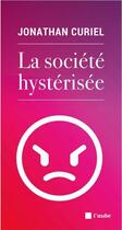 Couverture du livre « La société hystérisée » de Jonathan Curiel aux éditions Editions De L'aube