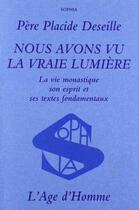 Couverture du livre « Nous avons vu la vraie lumiere » de Deseille Pere Placid aux éditions L'age D'homme