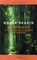 Couverture du livre « Wildwood ; à travers les forêts du monde » de Roger Deakin aux éditions Hoebeke