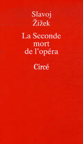 Couverture du livre « La seconde mort de l'opéra » de Slavoj Zizek aux éditions Circe