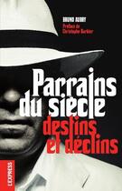 Couverture du livre « Parrains du siècle ; destins et déclins » de Bruno Aubry aux éditions Express Roularta