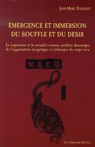 Couverture du livre « Émergence et immersion du souffle et du désir » de Eyssalet J.M aux éditions Guy Trédaniel