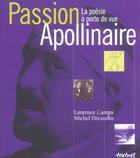 Couverture du livre « Passion Apollinaire ; la poésie à perte de vue » de Michel Décaudin et Laurence Campa aux éditions Textuel