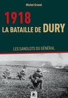 Couverture du livre « 1918, la bataille de Dury : Les sanglots du général » de Michel Gravel aux éditions Ysec