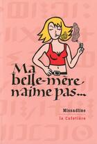 Couverture du livre « Ma belle-mère n'aime pas... » de Missadline aux éditions La Cafetiere