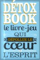 Couverture du livre « Détox book ; le livre-jeu qui dépollue le coeur et l'esprit » de Didier Levy aux éditions Sarbacane