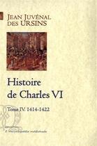 Couverture du livre « Histoire de Charles VI t.4 ; 1414-1422 » de Jean Juvénal Des Ursins aux éditions Paleo