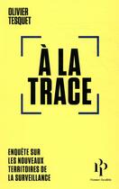 Couverture du livre « À la trace ; enquête sur les nouveaux territoires de la surveillance » de Olivier Tesquet aux éditions Premier Parallele