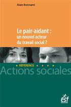 Couverture du livre « Le pair aidant : un nouvel acteur du travail social ? » de Alain Bonnami aux éditions Esf Social