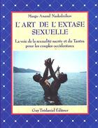 Couverture du livre « L'art de l'extase sexuelle ; la voie de la sexualité sacrée et du Tranta pour les couples occidentaux » de Naslednikov M A. aux éditions Guy Trédaniel