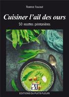 Couverture du livre « Cuisiner l'ail des ours : 50 recettes printanières » de Florence Foucaut aux éditions Puits Fleuri