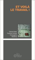 Couverture du livre « Et voilà le travail ! » de Francois Houart et Daniel Adam et Compagie Maritime aux éditions Editions Du Cerisier