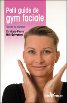 Couverture du livre « Petit guide de gym faciale » de Marie-Pierre Hill-Sylvestre aux éditions Jouvence Maxi-pratiques