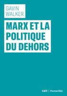 Couverture du livre « Marx et la politique du dehors » de Gavin Walker aux éditions Lux Canada