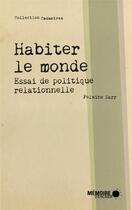 Couverture du livre « Habiter le monde ; essai de politique relationnelle » de Felwine Sarr aux éditions Memoire D'encrier