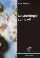 Couverture du livre « La sociologie sur le vif » de Cyril Lemieux aux éditions Presses De L'ecole Des Mines