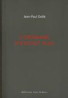Couverture du livre « L'ordinaire n'existait plus » de Jean-Paul Dolle aux éditions Leo Scheer