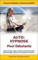 Couverture du livre « Auto-hypnose pour débutants » de Olivier Lockert et Patricia D' Angeli aux éditions Ifhe