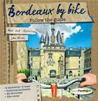Couverture du livre « Bordeaux by bike ; follow the guide » de John Hirvois aux éditions Passiflore