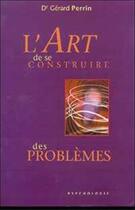 Couverture du livre « Art de se construire des problemes » de Gerard Perrin aux éditions Du Cram