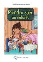 Couverture du livre « Prendre soin au naturel » de Anne Samouel Debbabi aux éditions La Belle Terre