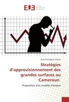 Couverture du livre « Strategies d'approvisionnement des grandes surfaces au cameroun » de Fohouo Alain aux éditions Editions Universitaires Europeennes