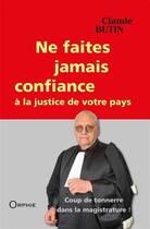 Couverture du livre « Ne faites jamais confiance à la justice de votre pays » de Claude Butin aux éditions Orphie