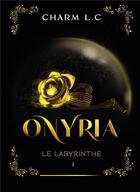 Couverture du livre « Onyria Tome 1 : le labyrinthe » de Charm L.C aux éditions Bookelis