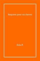 Couverture du livre « Requiem pour un cheveu » de Kris P. aux éditions Librinova