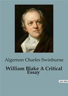 Couverture du livre « William Blake A Critical Essay » de Algernon Charles Swinburne aux éditions Culturea