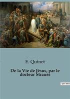 Couverture du livre « De la Vie de Jésus, par le docteur Strauss : Une exégèse biblique » de E. Quinet aux éditions Shs Editions